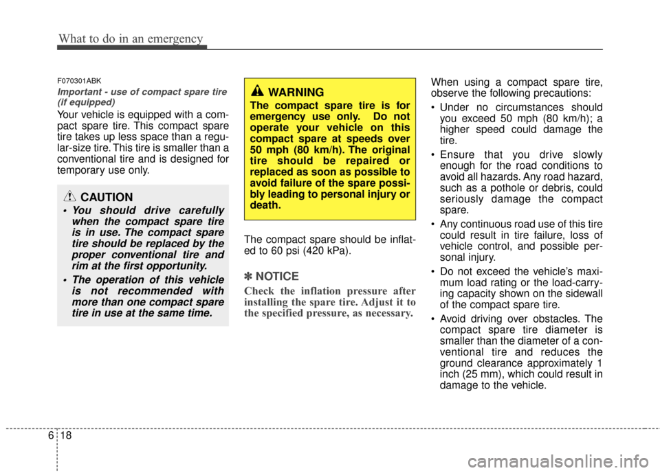Hyundai Genesis Coupe 2012 Owners Manual What to do in an emergency
18
6
F070301ABK
Important - use of compact spare tire
(if equipped)
Your vehicle is equipped with a com-
pact spare tire. This compact spare
tire takes up less space than a Hyundai Genesis Coupe 2012 Owners Manual What to do in an emergency
18
6
F070301ABK
Important - use of compact spare tire
(if equipped)
Your vehicle is equipped with a com-
pact spare tire. This compact spare
tire takes up less space than a
