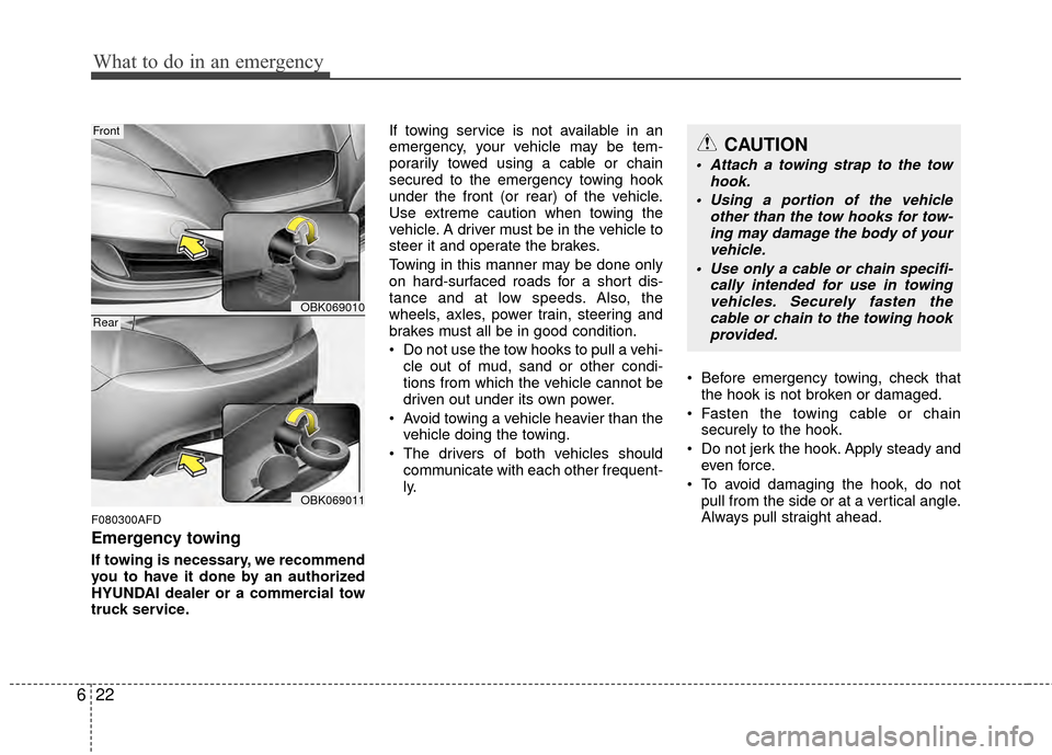 Hyundai Genesis Coupe 2012 Owners Manual What to do in an emergency
22
6
F080300AFD
Emergency towing
If towing is necessary, we recommend
you to have it done by an authorized
HYUNDAI dealer or a commercial tow
truck service. If towing servic Hyundai Genesis Coupe 2012 Owners Manual What to do in an emergency
22
6
F080300AFD
Emergency towing
If towing is necessary, we recommend
you to have it done by an authorized
HYUNDAI dealer or a commercial tow
truck service. If towing servic
