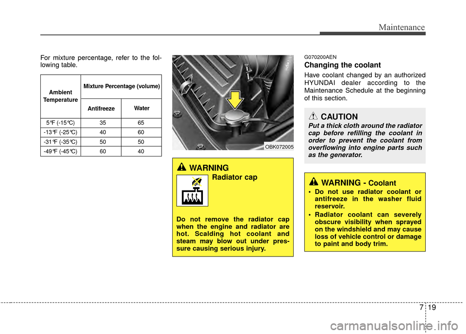 Hyundai Genesis Coupe 2012 Owners Manual 719
Maintenance
For mixture percentage, refer to the fol-
lowing table.G070200AEN
Changing the coolant
Have coolant changed by an authorized
HYUNDAI dealer according to the
Maintenance Schedule at the Hyundai Genesis Coupe 2012 Owners Manual 719
Maintenance
For mixture percentage, refer to the fol-
lowing table.G070200AEN
Changing the coolant
Have coolant changed by an authorized
HYUNDAI dealer according to the
Maintenance Schedule at the