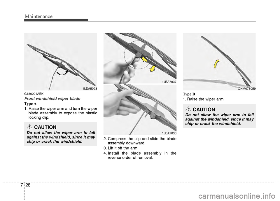 Hyundai Genesis Coupe 2012 Owners Manual Maintenance
28
7
G180201ABK
Front windshield wiper blade
Type A
1. Raise the wiper arm and turn the wiper
blade assembly to expose the plastic
locking clip.
2. Compress the clip and slide the bladeass Hyundai Genesis Coupe 2012 Owners Manual Maintenance
28
7
G180201ABK
Front windshield wiper blade
Type A
1. Raise the wiper arm and turn the wiper
blade assembly to expose the plastic
locking clip.
2. Compress the clip and slide the bladeass