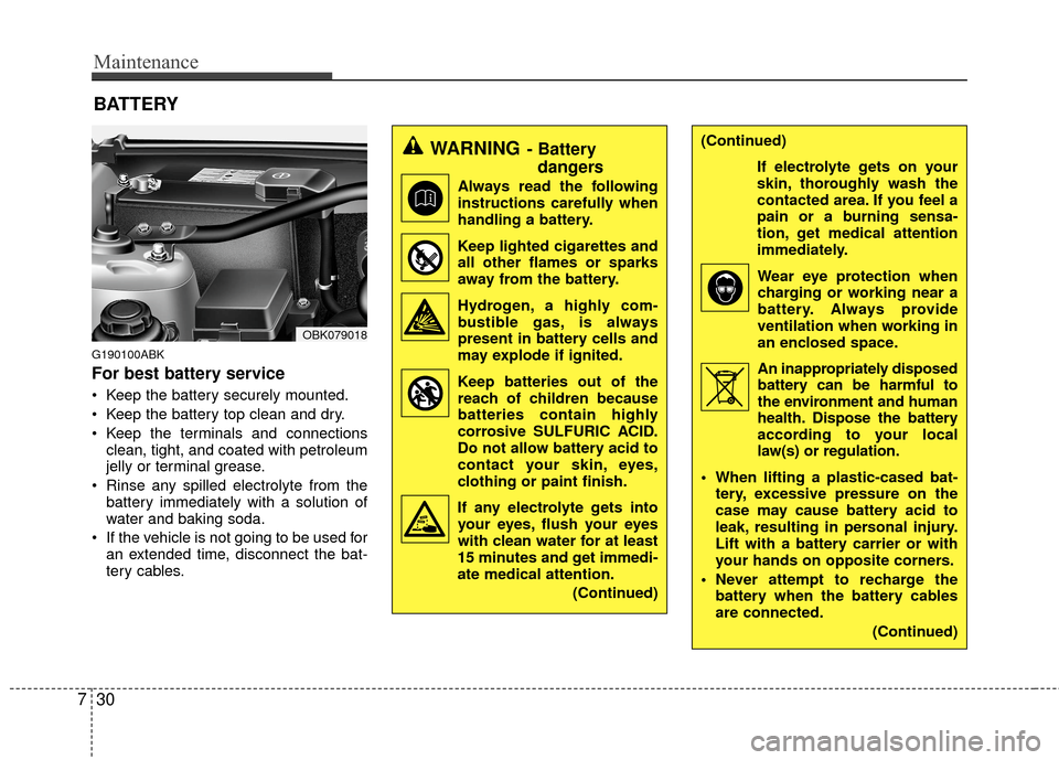 Hyundai Genesis Coupe 2012 Owners Manual Maintenance
30
7
(Continued)
If electrolyte gets on your
skin, thoroughly wash the
contacted area. If you feel a
pain or a burning sensa-
tion, get medical attention
immediately.Wear eye protection wh Hyundai Genesis Coupe 2012 Owners Manual Maintenance
30
7
(Continued)
If electrolyte gets on your
skin, thoroughly wash the
contacted area. If you feel a
pain or a burning sensa-
tion, get medical attention
immediately.Wear eye protection wh