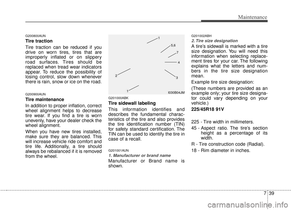 Hyundai Genesis Coupe 2012 Owners Manual 739
Maintenance
G200800AUN
Tire traction
Tire traction can be reduced if you
drive on worn tires, tires that are
improperly inflated or on slippery
road surfaces. Tires should be
replaced when tread w Hyundai Genesis Coupe 2012 Owners Manual 739
Maintenance
G200800AUN
Tire traction
Tire traction can be reduced if you
drive on worn tires, tires that are
improperly inflated or on slippery
road surfaces. Tires should be
replaced when tread w