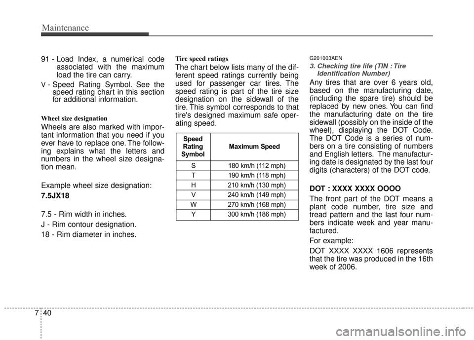 Hyundai Genesis Coupe 2012 Owners Manual Maintenance
40
7
91 - Load Index, a numerical code
associated with the maximum
load the tire can carry.
V - Speed Rating Symbol. See thespeed rating chart in this section
for additional information.
W Hyundai Genesis Coupe 2012 Owners Manual Maintenance
40
7
91 - Load Index, a numerical code
associated with the maximum
load the tire can carry.
V - Speed Rating Symbol. See thespeed rating chart in this section
for additional information.
W