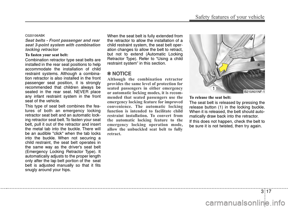 Hyundai Genesis Coupe 2012 Owners Guide 317
Safety features of your vehicle
C020106ABK
Seat belts - Front passenger and rearseat 3-point system with combinationlocking retractor
To fasten your seat belt:
Combination retractor type seat bel Hyundai Genesis Coupe 2012 Owners Guide 317
Safety features of your vehicle
C020106ABK
Seat belts - Front passenger and rearseat 3-point system with combinationlocking retractor
To fasten your seat belt:
Combination retractor type seat bel