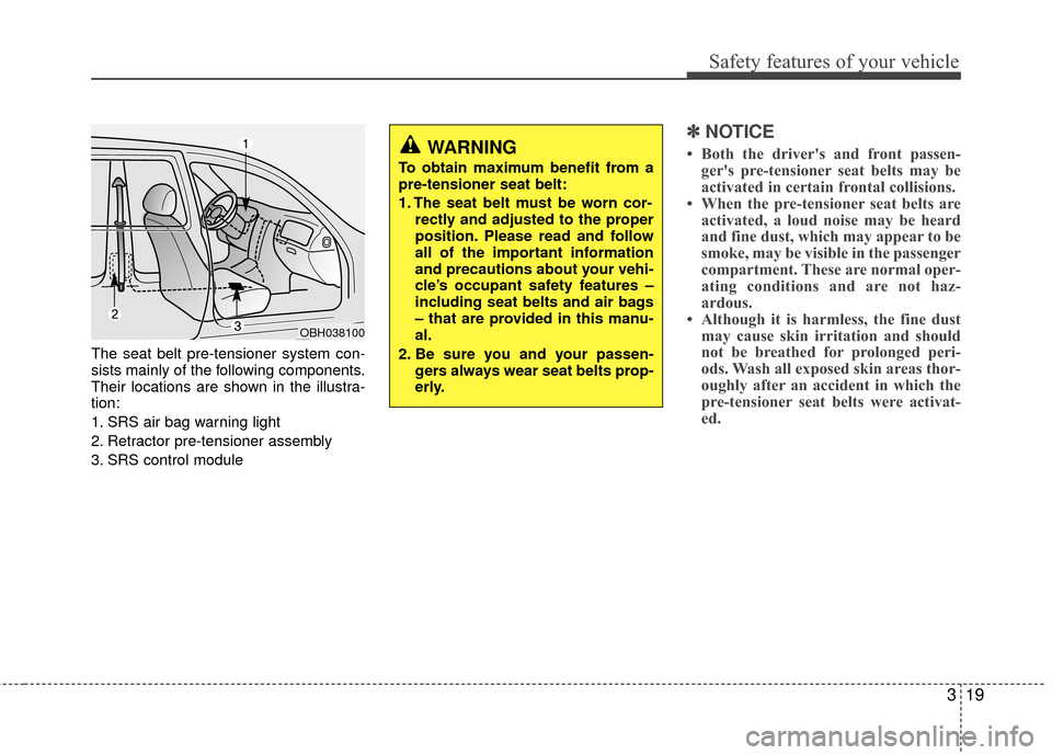 Hyundai Genesis Coupe 2012 Owners Guide 319
Safety features of your vehicle
The seat belt pre-tensioner system con-
sists mainly of the following components.
Their locations are shown in the illustra-
tion:
1. SRS air bag warning light
2. R Hyundai Genesis Coupe 2012 Owners Guide 319
Safety features of your vehicle
The seat belt pre-tensioner system con-
sists mainly of the following components.
Their locations are shown in the illustra-
tion:
1. SRS air bag warning light
2. R