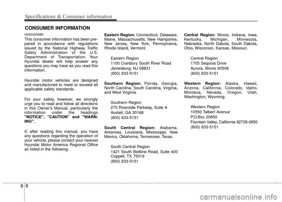 Hyundai Genesis Coupe 2012 Owners Manual Specifications & Consumer information
88
H050000ABK
This consumer information has been pre-
pared in accordance with regulations
issued by the National Highway Traffic
Safety Administration of the U.S Hyundai Genesis Coupe 2012 Owners Manual Specifications & Consumer information
88
H050000ABK
This consumer information has been pre-
pared in accordance with regulations
issued by the National Highway Traffic
Safety Administration of the U.S