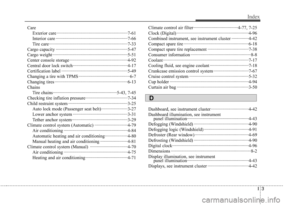 Hyundai Genesis Coupe 2012 Owners Manual I3
Index
CareExterior care ··················\
··················\
··················\
········7-61
Interior care ············ Hyundai Genesis Coupe 2012 Owners Manual I3
Index
CareExterior care ··················\
··················\
··················\
········7-61
Interior care ············