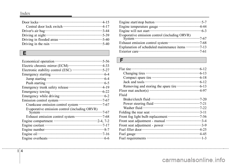 Hyundai Genesis Coupe 2012 Owners Manual Index
4I
Door locks··················\
··················\
··················\
················4-15Central door lock switch ··· Hyundai Genesis Coupe 2012 Owners Manual Index
4I
Door locks··················\
··················\
··················\
················4-15Central door lock switch ···