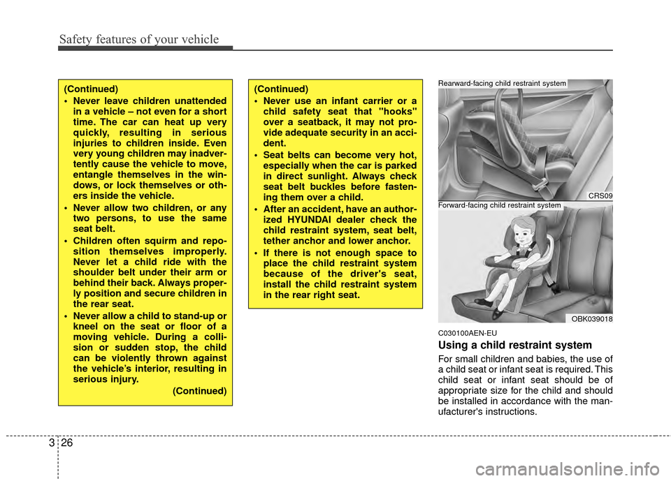 Hyundai Genesis Coupe 2012 Service Manual Safety features of your vehicle
26
3
C030100AEN-EU
Using a child restraint system
For small children and babies, the use of
a child seat or infant seat is required. This
child seat or infant seat shou Hyundai Genesis Coupe 2012 Service Manual Safety features of your vehicle
26
3
C030100AEN-EU
Using a child restraint system
For small children and babies, the use of
a child seat or infant seat is required. This
child seat or infant seat shou