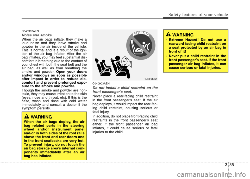 Hyundai Genesis Coupe 2012 Workshop Manual 335
Safety features of your vehicle
C040902AEN
Noise and smoke
When the air bags inflate, they make a
loud noise and they leave smoke and
powder in the air inside of the vehicle.
This is normal and is Hyundai Genesis Coupe 2012 Workshop Manual 335
Safety features of your vehicle
C040902AEN
Noise and smoke
When the air bags inflate, they make a
loud noise and they leave smoke and
powder in the air inside of the vehicle.
This is normal and is