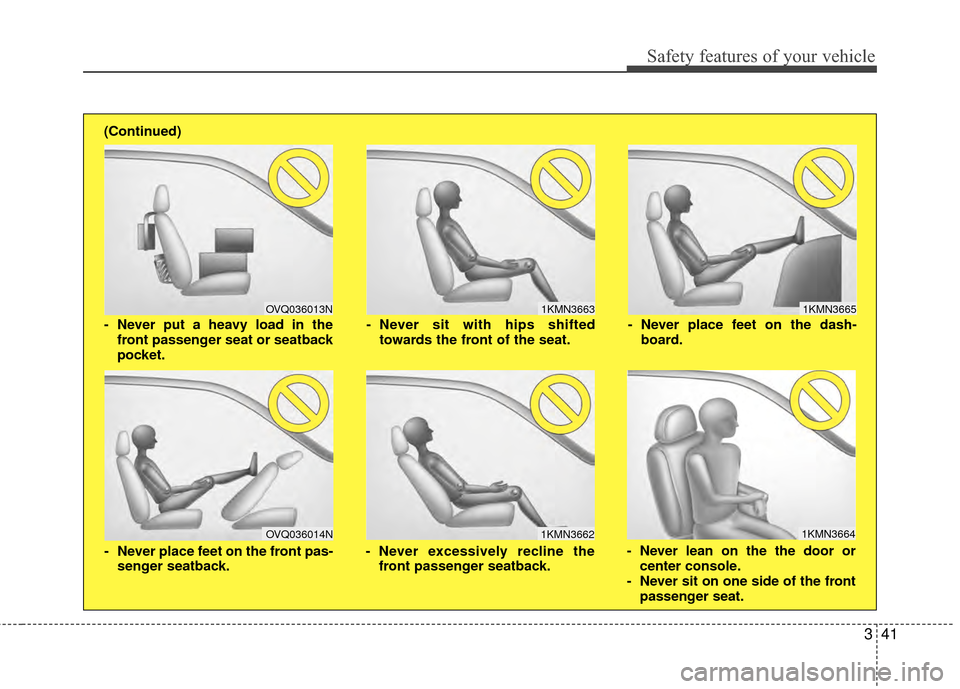 Hyundai Genesis Coupe 2012 Workshop Manual 341
Safety features of your vehicle
1KMN3663
1KMN3664
1KMN3665
- Never sit with hips shiftedtowards the front of the seat.
- Never lean on the the door orcenter console.
- Never sit on one side of the Hyundai Genesis Coupe 2012 Workshop Manual 341
Safety features of your vehicle
1KMN3663
1KMN3664
1KMN3665
- Never sit with hips shiftedtowards the front of the seat.
- Never lean on the the door orcenter console.
- Never sit on one side of the