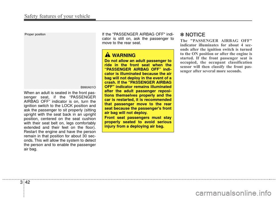 Hyundai Genesis Coupe 2012 Repair Manual Safety features of your vehicle
42
3
When an adult is seated in the front pas-
senger seat, if the “PASSENGER
AIRBAG OFF” indicator is on, turn the
ignition switch to the LOCK position and
ask the Hyundai Genesis Coupe 2012 Repair Manual Safety features of your vehicle
42
3
When an adult is seated in the front pas-
senger seat, if the “PASSENGER
AIRBAG OFF” indicator is on, turn the
ignition switch to the LOCK position and
ask the