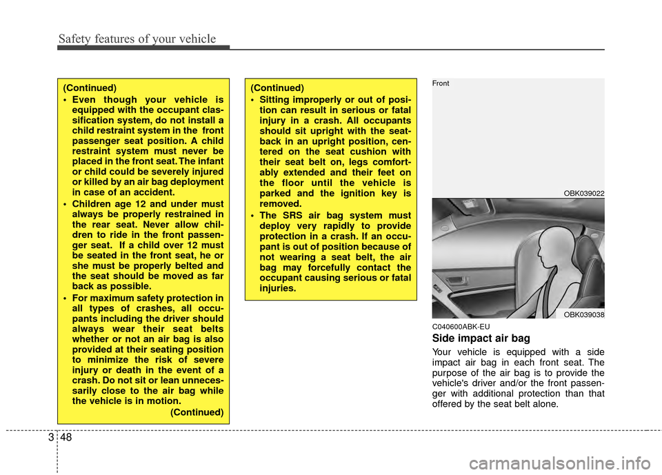 Hyundai Genesis Coupe 2012 Repair Manual Safety features of your vehicle
48
3
C040600ABK-EU
Side impact air bag
Your vehicle is equipped with a side
impact air bag in each front seat. The
purpose of the air bag is to provide the
vehicles dr Hyundai Genesis Coupe 2012 Repair Manual Safety features of your vehicle
48
3
C040600ABK-EU
Side impact air bag
Your vehicle is equipped with a side
impact air bag in each front seat. The
purpose of the air bag is to provide the
vehicles dr
