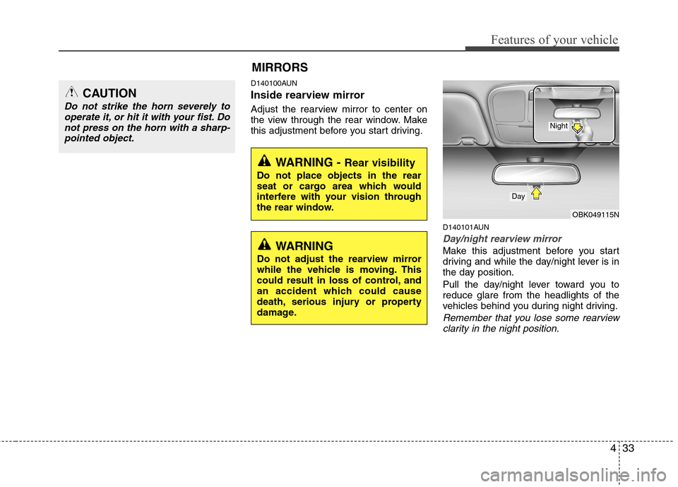 Hyundai Genesis Coupe 2011 Owners Manual 433
Features of your vehicle
D140100AUN
Inside rearview mirror
Adjust the rearview mirror to center on
the view through the rear window. Make
this adjustment before you start driving.D140101AUN
Day Hyundai Genesis Coupe 2011 Owners Manual 433
Features of your vehicle
D140100AUN
Inside rearview mirror
Adjust the rearview mirror to center on
the view through the rear window. Make
this adjustment before you start driving.D140101AUN
Day