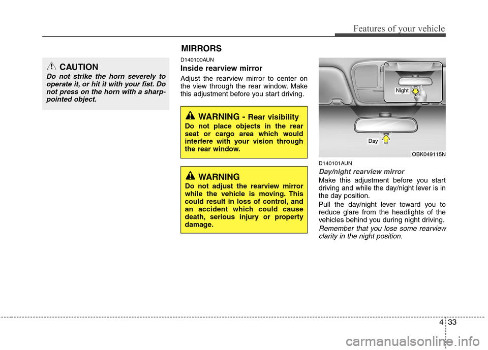 Hyundai Genesis Coupe 2011  Owners Manual 433
Features of your vehicle
D140100AUN 
Inside rearview mirror 
Adjust the rearview mirror to center on 
the view through the rear window. Make
this adjustment before you start driving.D140101AUN
Day
