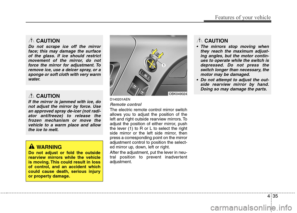 Hyundai Genesis Coupe 2011 Owners Manual 435
Features of your vehicle
D140201AEN
Remote control
The electric remote control mirror switch
allows you to adjust the position of the
left and right outside rearview mirrors. To
adjust the positi Hyundai Genesis Coupe 2011 Owners Manual 435
Features of your vehicle
D140201AEN
Remote control
The electric remote control mirror switch
allows you to adjust the position of the
left and right outside rearview mirrors. To
adjust the positi