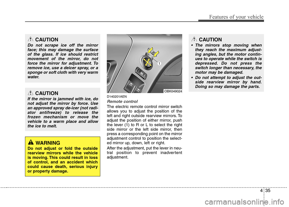 Hyundai Genesis Coupe 2011  Owners Manual 435
Features of your vehicle
D140201AEN
Remote control
The electric remote control mirror switch 
allows you to adjust the position of the
left and right outside rearview mirrors. To
adjust the positi