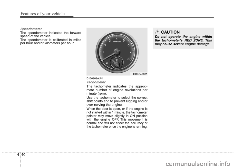 Hyundai Genesis Coupe 2011 Owners Manual Features of your vehicle
40
4
Speedometer
The speedometer indicates the forward
speed of the vehicle.
The speedometer is calibrated in miles
per hour and/or kilometers per hour.
D150202AUN
Tachom Hyundai Genesis Coupe 2011 Owners Manual Features of your vehicle
40
4
Speedometer
The speedometer indicates the forward
speed of the vehicle.
The speedometer is calibrated in miles
per hour and/or kilometers per hour.
D150202AUN
Tachom