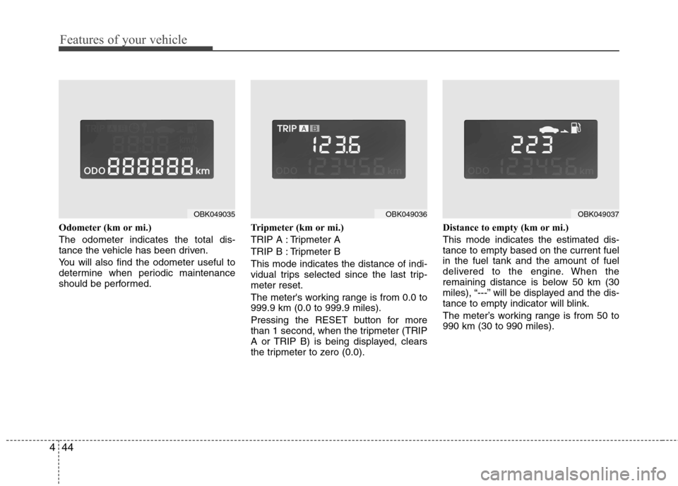 Hyundai Genesis Coupe 2011 Owners Manual Features of your vehicle
44
4
Odometer (km or mi.) The odometer indicates the total dis-
tance the vehicle has been driven.
You will also find the odometer useful to
determine when periodic mainten Hyundai Genesis Coupe 2011 Owners Manual Features of your vehicle
44
4
Odometer (km or mi.) The odometer indicates the total dis-
tance the vehicle has been driven.
You will also find the odometer useful to
determine when periodic mainten