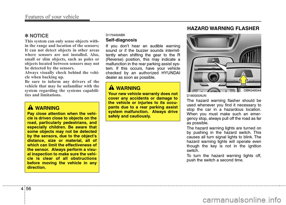 Hyundai Genesis Coupe 2011 User Guide Features of your vehicle
56
4
✽✽
NOTICE
This system can only sense objects with-
in the range and location of the sensors;
It can not detect objects in other areas
where sensors are not installed Hyundai Genesis Coupe 2011 User Guide Features of your vehicle
56
4
✽✽
NOTICE
This system can only sense objects with-
in the range and location of the sensors;
It can not detect objects in other areas
where sensors are not installed