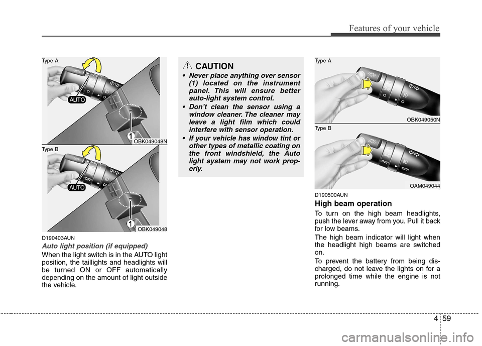 Hyundai Genesis Coupe 2011 Owners Manual 459
Features of your vehicle
D190403AUN
Auto light position (if equipped)
When the light switch is in the AUTO light position, the taillights and headlights will
be turned ON or OFF automaticallydepen Hyundai Genesis Coupe 2011 Owners Manual 459
Features of your vehicle
D190403AUN
Auto light position (if equipped)
When the light switch is in the AUTO light position, the taillights and headlights will
be turned ON or OFF automaticallydepen