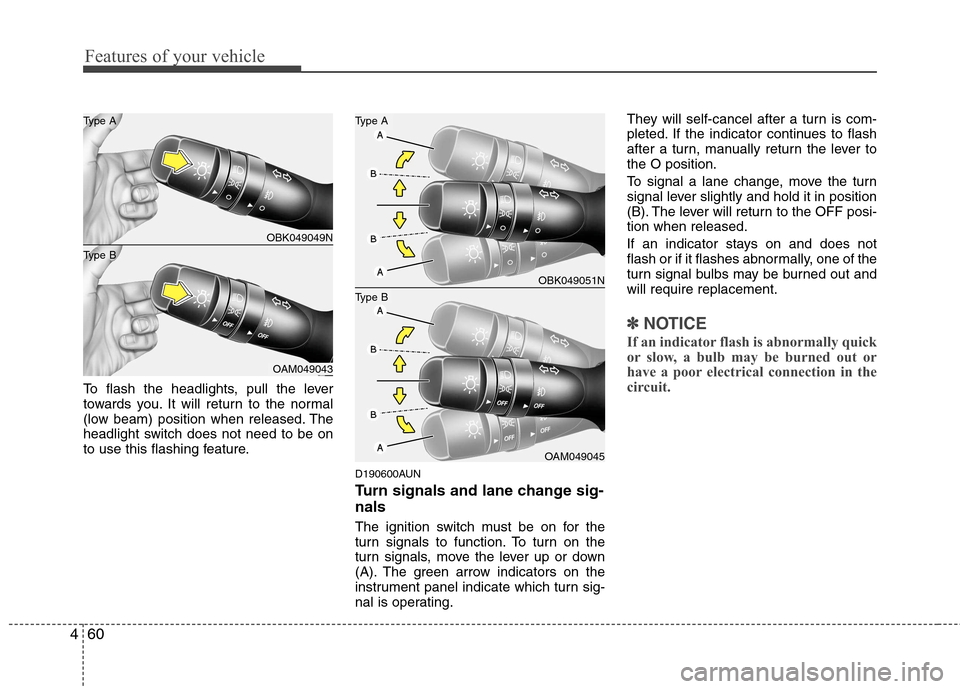 Hyundai Genesis Coupe 2011  Owners Manual Features of your vehicle
60
4
To flash the headlights, pull the lever 
towards you. It will return to the normal
(low beam) position when released. The
headlight switch does not need to be on
to use t