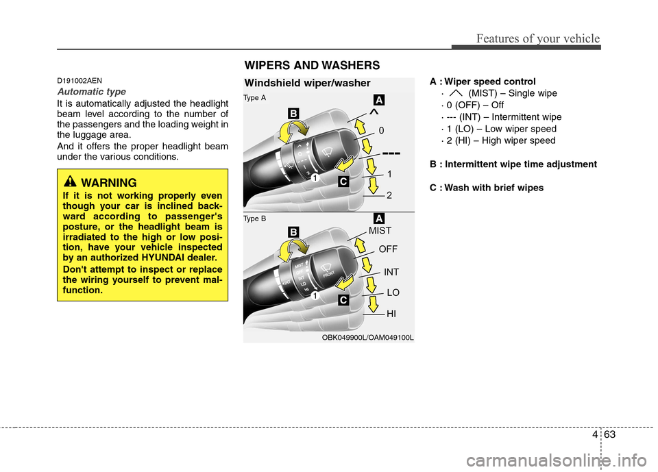 Hyundai Genesis Coupe 2011 Owners Manual 463
Features of your vehicle
D191002AEN
Automatic type
It is automatically adjusted the headlight
beam level according to the number of
the passengers and the loading weight inthe luggage area.
And Hyundai Genesis Coupe 2011 Owners Manual 463
Features of your vehicle
D191002AEN
Automatic type
It is automatically adjusted the headlight
beam level according to the number of
the passengers and the loading weight inthe luggage area.
And