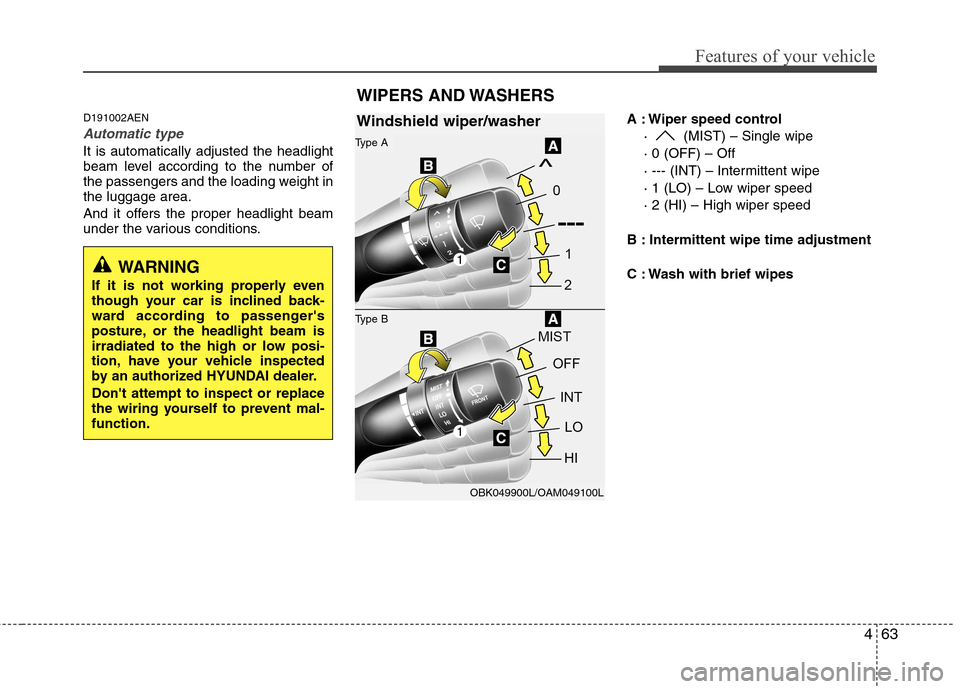 Hyundai Genesis Coupe 2011  Owners Manual 463
Features of your vehicle
D191002AEN
Automatic type
It is automatically adjusted the headlight 
beam level according to the number of
the passengers and the loading weight inthe luggage area. 
And 