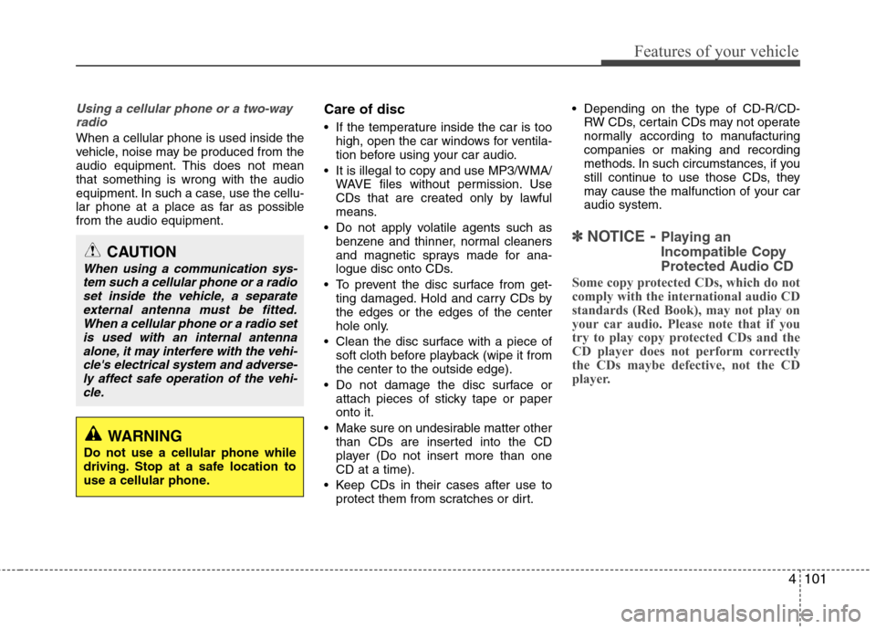 Hyundai Genesis Coupe 2011 Owners Manual 4101
Features of your vehicle
Using a cellular phone or a two-wayradio
When a cellular phone is used inside the
vehicle, noise may be produced from the
audio equipment. This does not meanthat somethi Hyundai Genesis Coupe 2011 Owners Manual 4101
Features of your vehicle
Using a cellular phone or a two-wayradio
When a cellular phone is used inside the
vehicle, noise may be produced from the
audio equipment. This does not meanthat somethi
