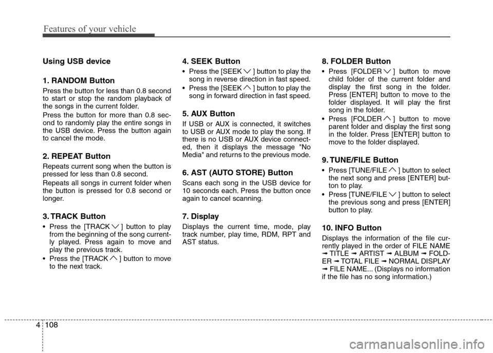 Hyundai Genesis Coupe 2011 Owners Manual Features of your vehicle
108
4
Using USB device
1. RANDOM Button
Press the button for less than 0.8 second
to start or stop the random playback of
the songs in the current folder.
Press the button Hyundai Genesis Coupe 2011 Owners Manual Features of your vehicle
108
4
Using USB device
1. RANDOM Button
Press the button for less than 0.8 second
to start or stop the random playback of
the songs in the current folder.
Press the button