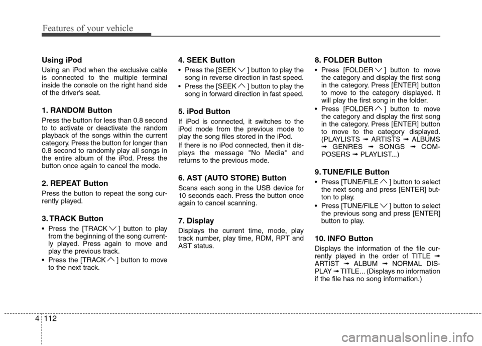 Hyundai Genesis Coupe 2011 Owners Manual Features of your vehicle
112
4
Using iPod
Using an iPod when the exclusive cable
is connected to the multiple terminal
inside the console on the right hand side
of the drivers seat.
1. RANDOM Butt Hyundai Genesis Coupe 2011 Owners Manual Features of your vehicle
112
4
Using iPod
Using an iPod when the exclusive cable
is connected to the multiple terminal
inside the console on the right hand side
of the drivers seat.
1. RANDOM Butt