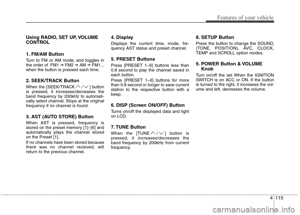 Hyundai Genesis Coupe 2011  Owners Manual 4115
Features of your vehicle
Using RADIO, SET UP, VOLUME 
CONTROL 
1. FM/AM Button 
Turn to FM or AM mode, and toggles in the order of  FM1 ➟FM2  ➟AM  ➟FM1...
when the button is pressed each ti