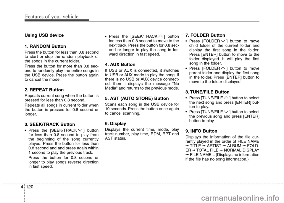 Hyundai Genesis Coupe 2011 Owners Manual Features of your vehicle
120
4
Using USB device
1. RANDOM Button
Press the button for less than 0.8 second
to start or stop the random playback of
the songs in the current folder.
Press the button Hyundai Genesis Coupe 2011 Owners Manual Features of your vehicle
120
4
Using USB device
1. RANDOM Button
Press the button for less than 0.8 second
to start or stop the random playback of
the songs in the current folder.
Press the button