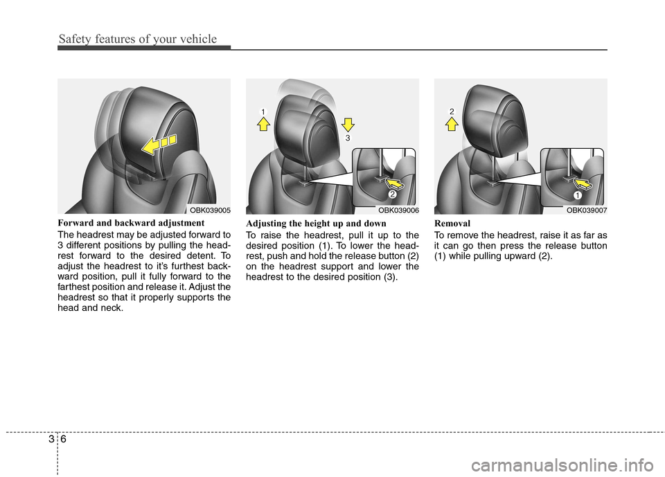 Hyundai Genesis Coupe 2011 Owners Guide Safety features of your vehicle
6
3
Forward and backward adjustment  
The headrest may be adjusted forward to 
3 different positions by pulling the head-
rest forward to the desired detent. To
adjust 