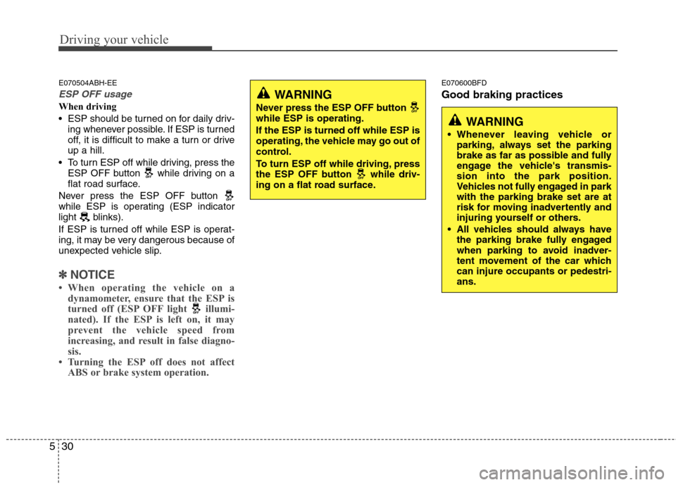 Hyundai Genesis Coupe 2011 Owners Manual Driving your vehicle
30
5
E070504ABH-EE
ESP OFF usage
When driving
ESP should be turned on for daily driv-
ing whenever possible. If ESP is turned
off, it is difficult to make a turn or driveup a h Hyundai Genesis Coupe 2011 Owners Manual Driving your vehicle
30
5
E070504ABH-EE
ESP OFF usage
When driving
ESP should be turned on for daily driv-
ing whenever possible. If ESP is turned
off, it is difficult to make a turn or driveup a h