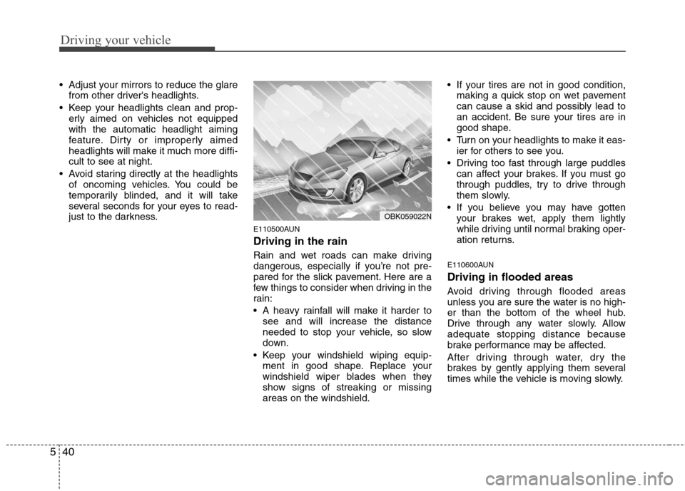 Hyundai Genesis Coupe 2011 Owners Manual Driving your vehicle
40
5
Adjust your mirrors to reduce the glare
from other drivers headlights.
Keep your headlights clean and prop- erly aimed on vehicles not equipped with the automatic headligh Hyundai Genesis Coupe 2011 Owners Manual Driving your vehicle
40
5
Adjust your mirrors to reduce the glare
from other drivers headlights.
Keep your headlights clean and prop- erly aimed on vehicles not equipped with the automatic headligh