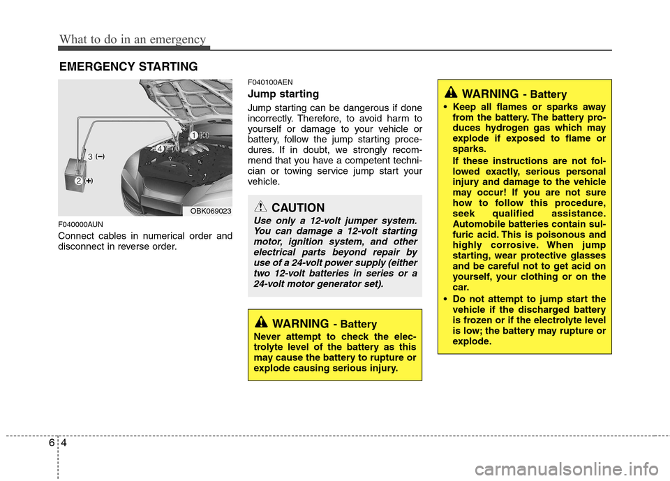 Hyundai Genesis Coupe 2011  Owners Manual What to do in an emergency
4
6
EMERGENCY STARTING
F040000AUN 
Connect cables in numerical order and 
disconnect in reverse order. F040100AEN 
Jump starting   
Jump starting can be dangerous if done 
i