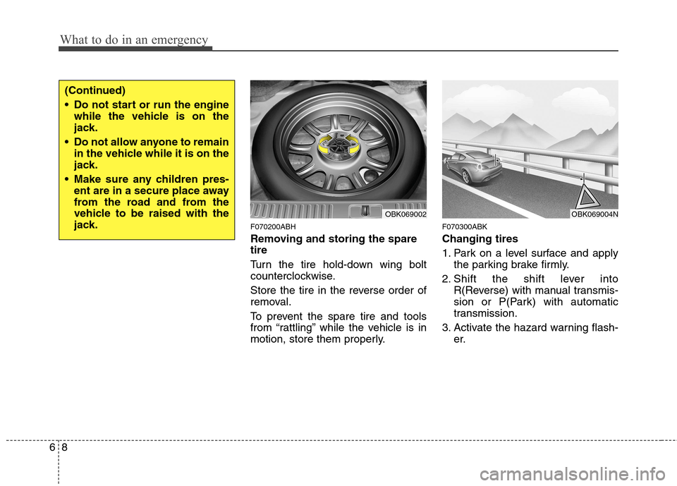 Hyundai Genesis Coupe 2011 Owners Manual What to do in an emergency
8
6
F070200ABH
Removing and storing the spare tire
Turn the tire hold-down wing bolt
counterclockwise.
Store the tire in the reverse order of
removal.
To prevent the Hyundai Genesis Coupe 2011 Owners Manual What to do in an emergency
8
6
F070200ABH
Removing and storing the spare tire
Turn the tire hold-down wing bolt
counterclockwise.
Store the tire in the reverse order of
removal.
To prevent the