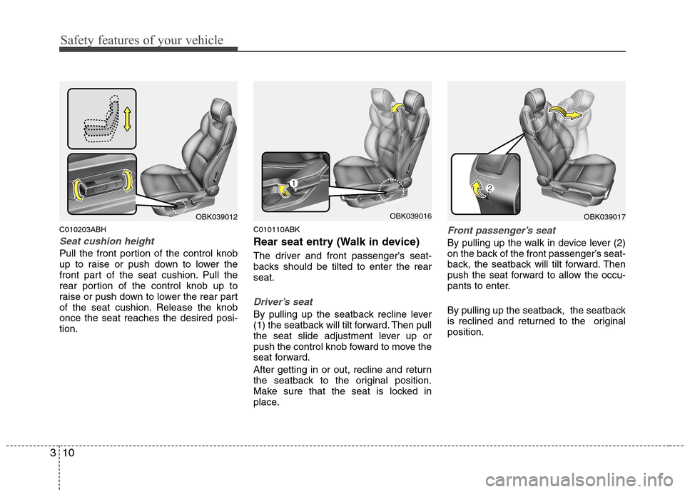 Hyundai Genesis Coupe 2011 Owners Guide Safety features of your vehicle
10
3
C010203ABH
Seat cushion height 
Pull the front portion of the control knob 
up to raise or push down to lower the
front part of the seat cushion. Pull the
rear por