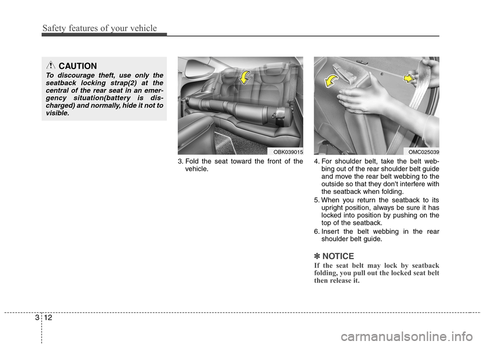 Hyundai Genesis Coupe 2011 Owners Guide Safety features of your vehicle
12
3
3. Fold the seat toward the front of the
vehicle. 4. For shoulder belt, take the belt web-
bing out of the rear shoulder belt guide 
and move the rear belt webbing