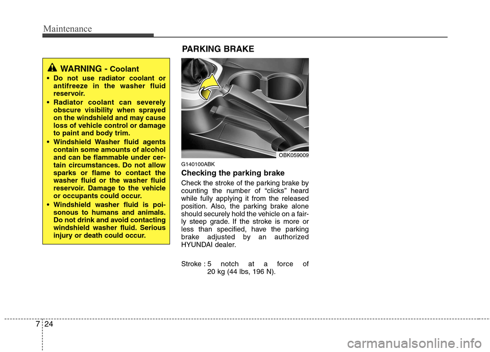 Hyundai Genesis Coupe 2011 Owners Manual Maintenance
24
7
G140100ABK
Checking the parking brake
Check the stroke of the parking brake by
counting the number of “clicks’’ heardwhile fully applying it from the released
position. Als Hyundai Genesis Coupe 2011 Owners Manual Maintenance
24
7
G140100ABK
Checking the parking brake
Check the stroke of the parking brake by
counting the number of “clicks’’ heardwhile fully applying it from the released
position. Als