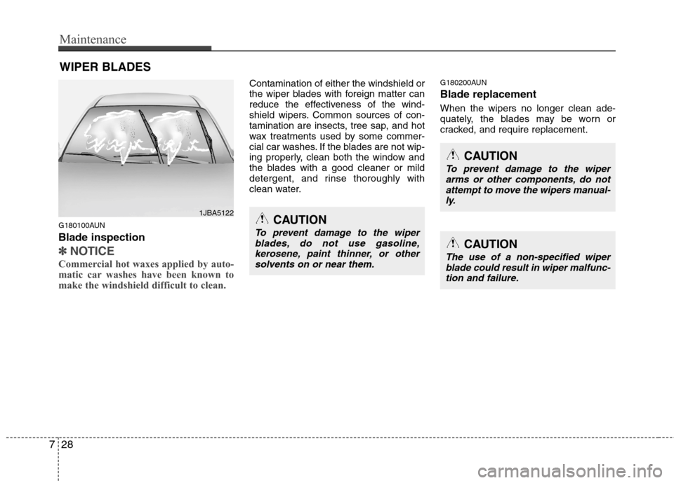 Hyundai Genesis Coupe 2011 Owners Manual Maintenance
28
7
WIPER BLADES
G180100AUN Blade inspection
✽✽ NOTICE
Commercial hot waxes applied by auto-
matic car washes have been known to
make the windshield difficult to clean.
Contaminat Hyundai Genesis Coupe 2011 Owners Manual Maintenance
28
7
WIPER BLADES
G180100AUN Blade inspection
✽✽ NOTICE
Commercial hot waxes applied by auto-
matic car washes have been known to
make the windshield difficult to clean.
Contaminat