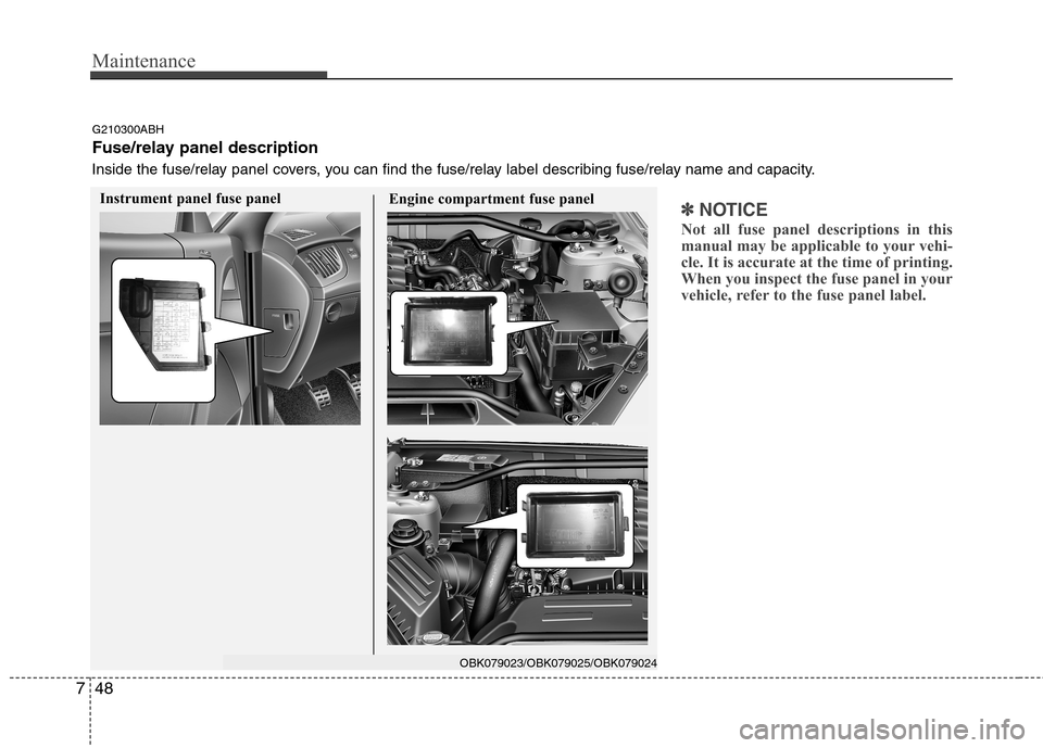 Hyundai Genesis Coupe 2011 Owners Manual Maintenance
48
7
✽✽
NOTICE
Not all fuse panel descriptions in this
manual may be applicable to your vehi-
cle. It is accurate at the time of printing.
When you inspect the fuse panel in your
vehi Hyundai Genesis Coupe 2011 Owners Manual Maintenance
48
7
✽✽
NOTICE
Not all fuse panel descriptions in this
manual may be applicable to your vehi-
cle. It is accurate at the time of printing.
When you inspect the fuse panel in your
vehi