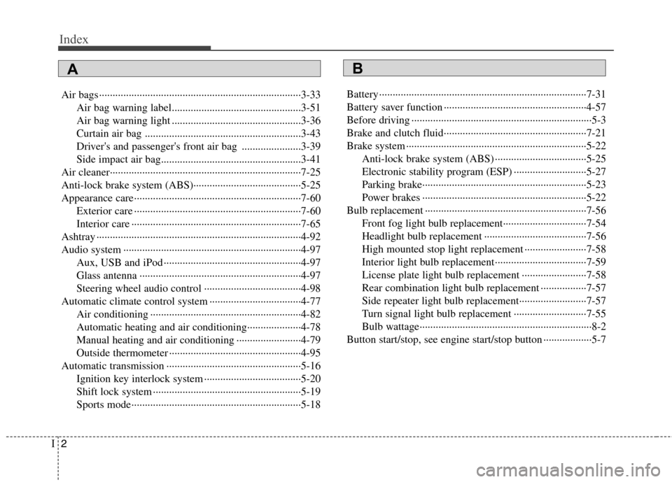 Hyundai Genesis Coupe 2011 Owners Manual Index
2
I
Air bags ···········································································3-33
Air bag warning label..... Hyundai Genesis Coupe 2011 Owners Manual Index
2
I
Air bags ···········································································3-33
Air bag warning label.....