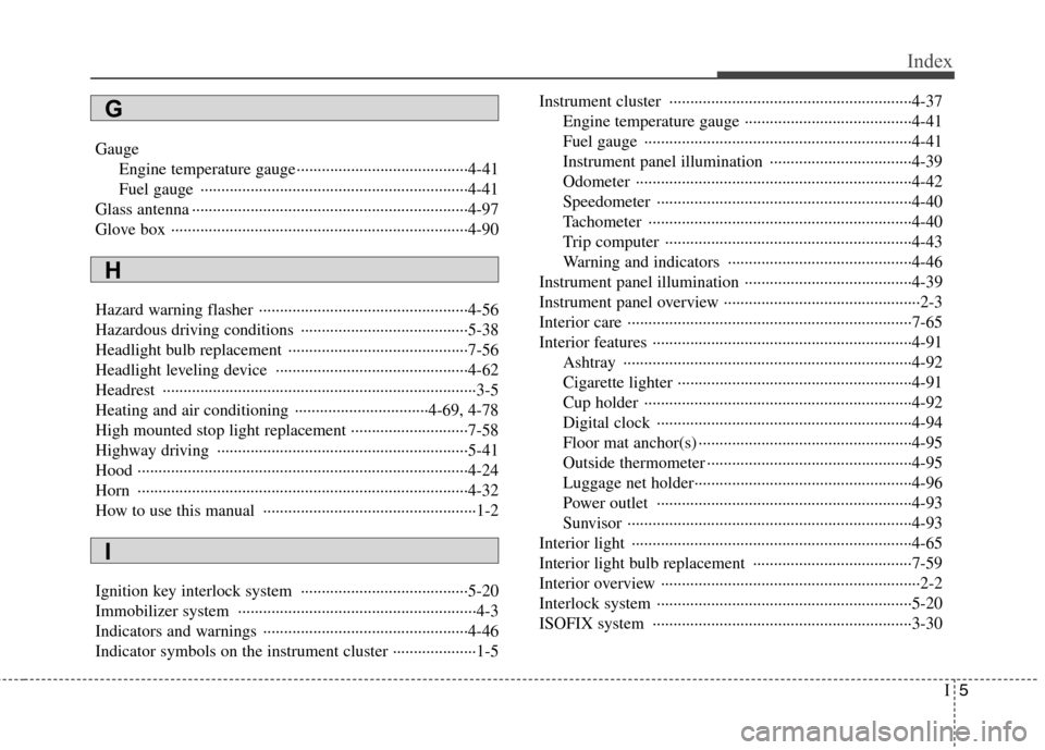 Hyundai Genesis Coupe 2011  Owners Manual I5
Index
Gauge
Engine temperature gauge ·········································4-41 
Fuel gauge  ······························