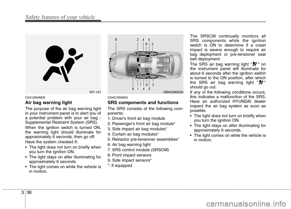 Hyundai Genesis Coupe 2011 Owners Manual Safety features of your vehicle
36
3
C041000AEN
Air bag warning light
The purpose of the air bag warning light
in your instrument panel is to alert you of
a potential problem with your air bag -
Su Hyundai Genesis Coupe 2011 Owners Manual Safety features of your vehicle
36
3
C041000AEN
Air bag warning light
The purpose of the air bag warning light
in your instrument panel is to alert you of
a potential problem with your air bag -
Su