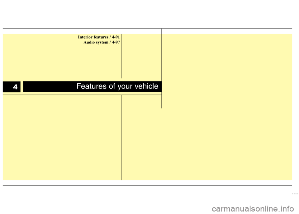 Hyundai Genesis Coupe 2011 Repair Manual Interior features / 4-91 Audio system / 4-97
Features of your vehicle4 Hyundai Genesis Coupe 2011 Repair Manual Interior features / 4-91 Audio system / 4-97
Features of your vehicle4