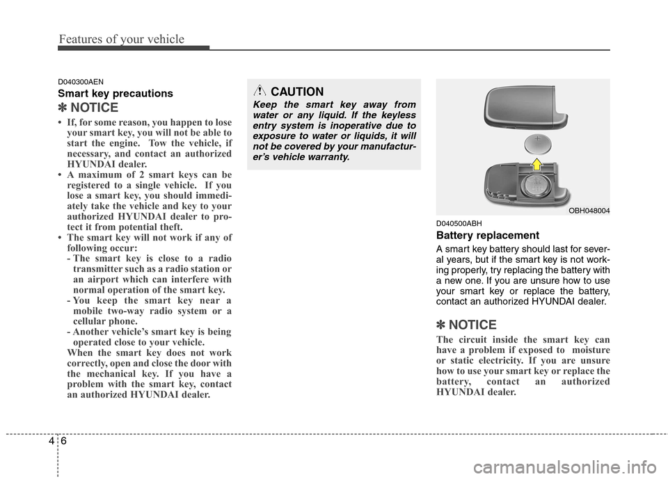 Hyundai Genesis Coupe 2011 Manual PDF Features of your vehicle
6
4
D040300AEN
Smart key precautions
✽✽
NOTICE
If, for some reason, you happen to lose your smart key, you will not be able to
start the engine. Tow the vehicle, if
n Hyundai Genesis Coupe 2011 Manual PDF Features of your vehicle
6
4
D040300AEN
Smart key precautions
✽✽
NOTICE
If, for some reason, you happen to lose your smart key, you will not be able to
start the engine. Tow the vehicle, if
n