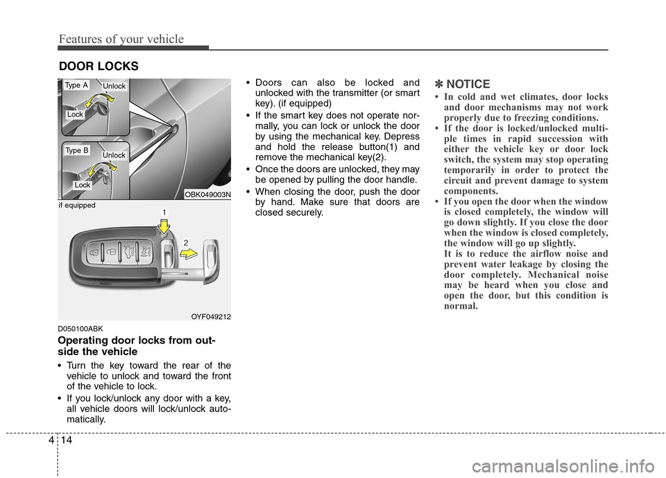 Hyundai Genesis Coupe 2011  Owners Manual Features of your vehicle
14
4
D050100ABK 
Operating door locks from out- 
side the vehicle  
 Turn the key toward the rear of the
vehicle to unlock and toward the front 
of the vehicle to lock.
 If yo