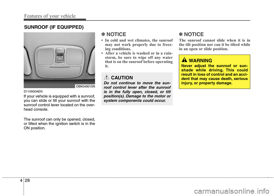 Hyundai Genesis Coupe 2011 Owners Manual Features of your vehicle
28
4
D110000AEN
If your vehicle is equipped with a sunroof,
you can slide or tilt your sunroof with the
sunroof control lever located on the over-
head console. The sunroof Hyundai Genesis Coupe 2011 Owners Manual Features of your vehicle
28
4
D110000AEN
If your vehicle is equipped with a sunroof,
you can slide or tilt your sunroof with the
sunroof control lever located on the over-
head console. The sunroof